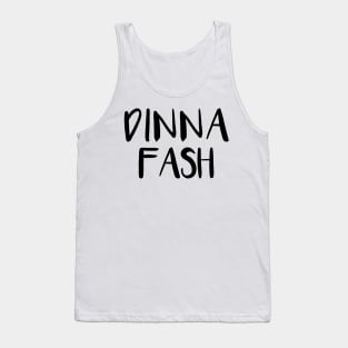 DINNA FASH, Scots Language Phrase Tank Top